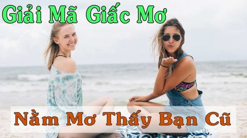 Giải mã giấc chiêm bao thấy một người bạn cũ