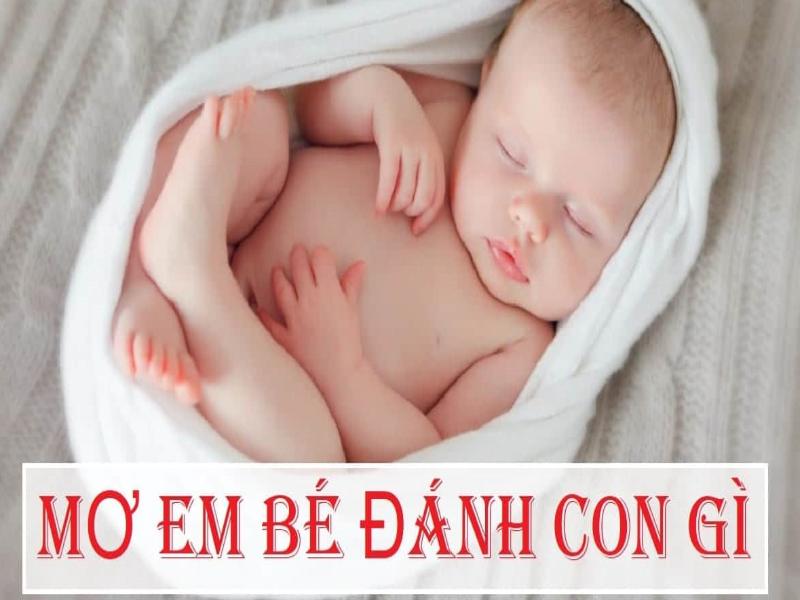 Đánh đề bao nhiêu khi chiêm bao thấy trẻ sơ sinh?