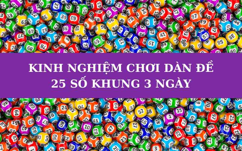 Kinh nghiệm chơi dàn đề 25 số mà anh em cần nắm